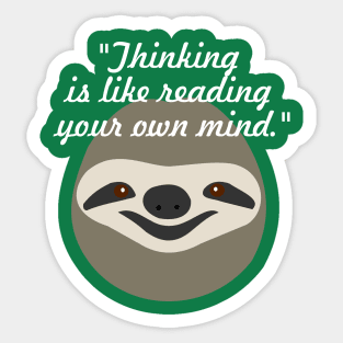 Thinking is like reading your own mind - Stoner Sloth Sticker